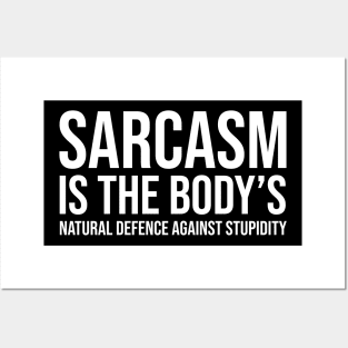 Sarcasm is the body’s natural defence against stupidity Posters and Art